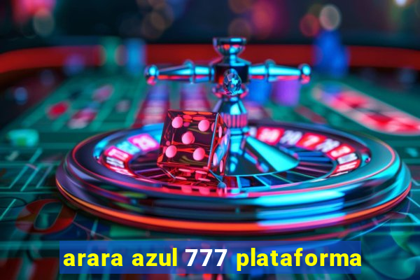 arara azul 777 plataforma